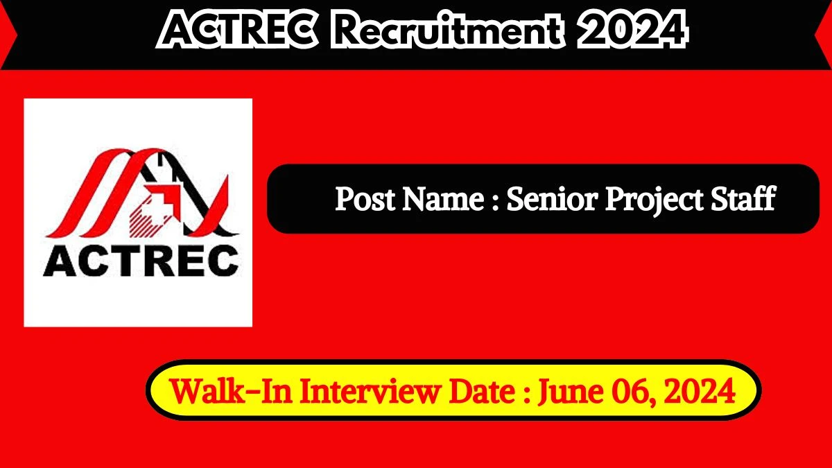 ACTREC Recruitment 2024 Walk-In Interviews for Senior Project Staff on June 06, 2024