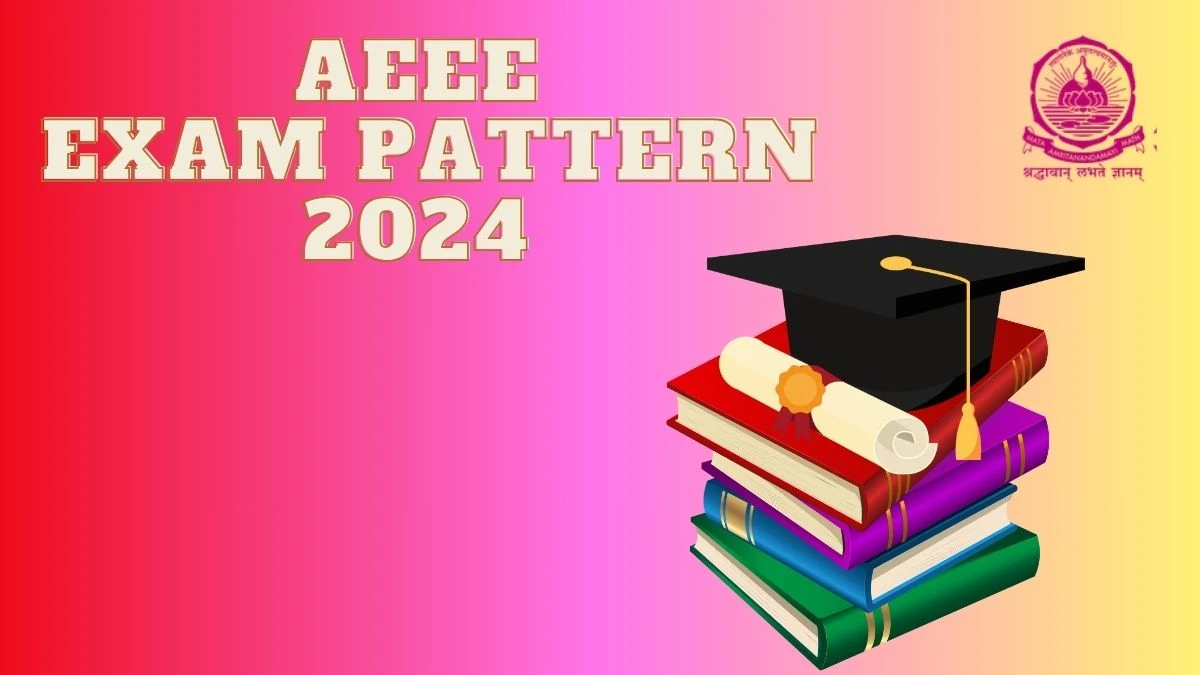 AEEE Exam Pattern 2024 @ amrita.edu Check AEEE Syllabus and Pattern Updates Here