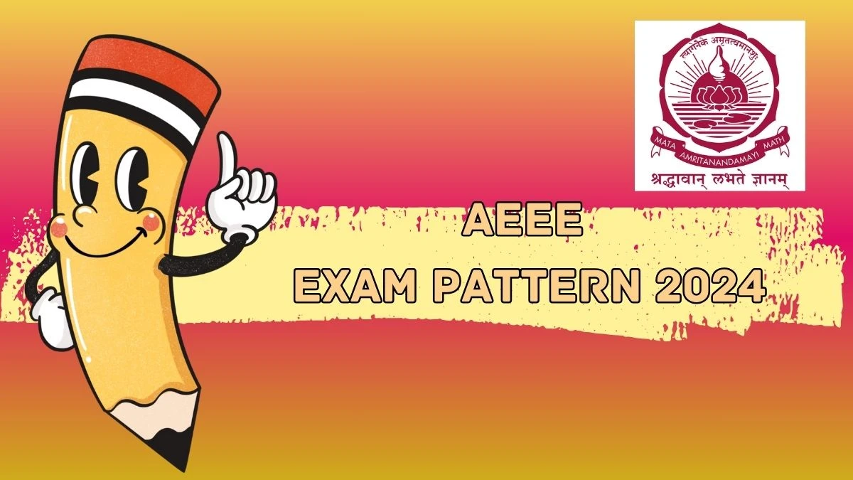 AEEE Exam Pattern 2024 at amrita.edu Check AEEE Syllabus and Pattern Details Here