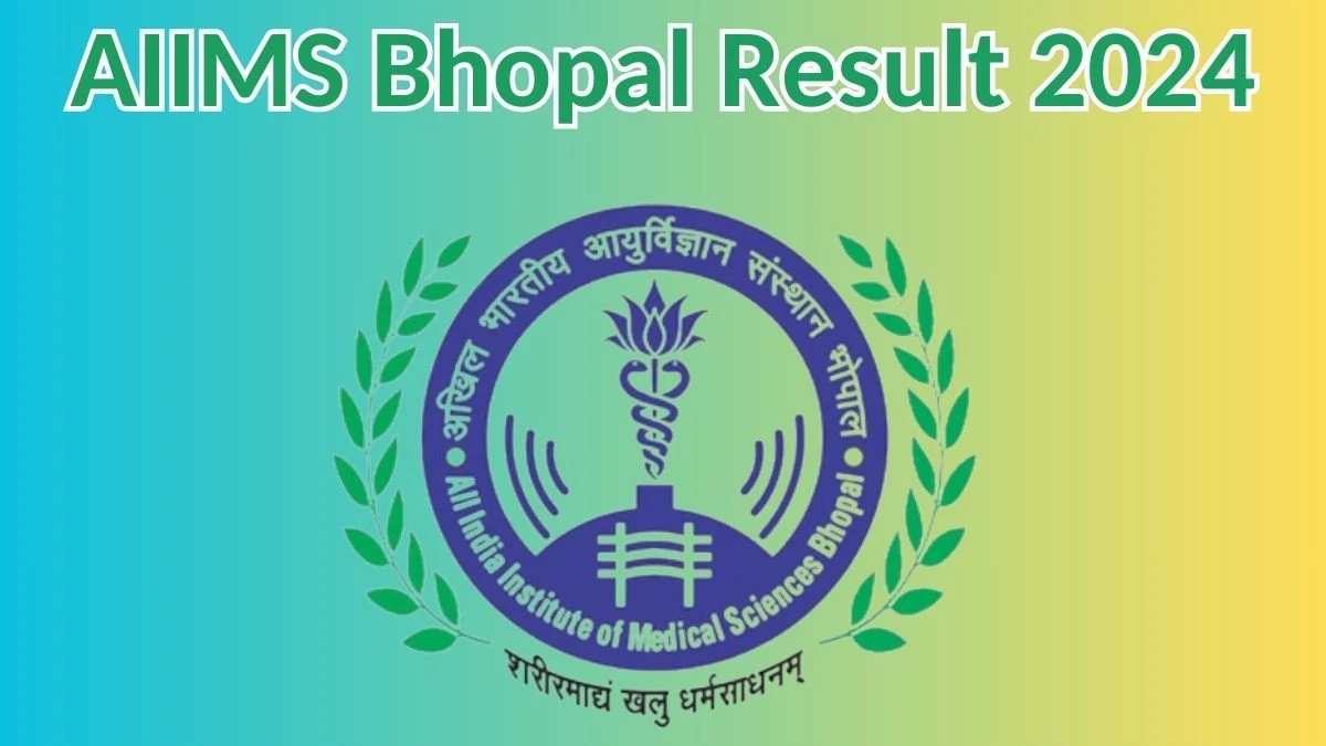 AIIMS Bhopal Result 2024 Announced. Direct Link to Check AIIMS Bhopal Nursing Officer Result 2024 aiimsbhopal.edu.in - 10 May 2024