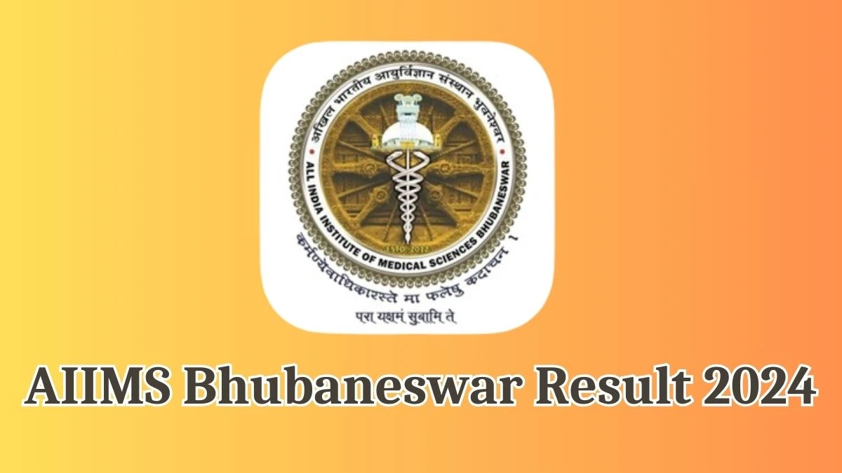 AIIMS Bhubaneswar Result 2024 Announced. Direct Link to Check AIIMS Bhubaneswar Junior Warden Result 2024 aiimsbhubaneswar.nic.in - 13 May 2024