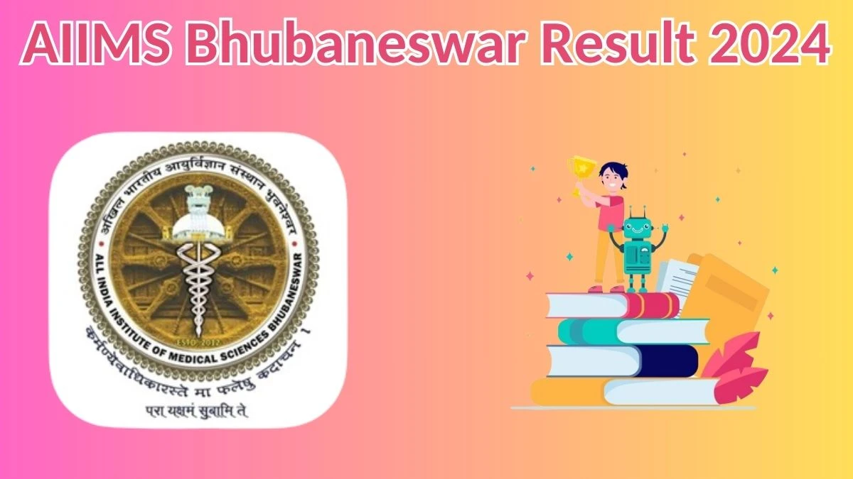 AIIMS Bhubaneswar Result 2024 Announced. Direct Link to Check AIIMS Bhubaneswar Wireman Result 2024 aiimsbhubaneswar.nic.in - 24 May 2024