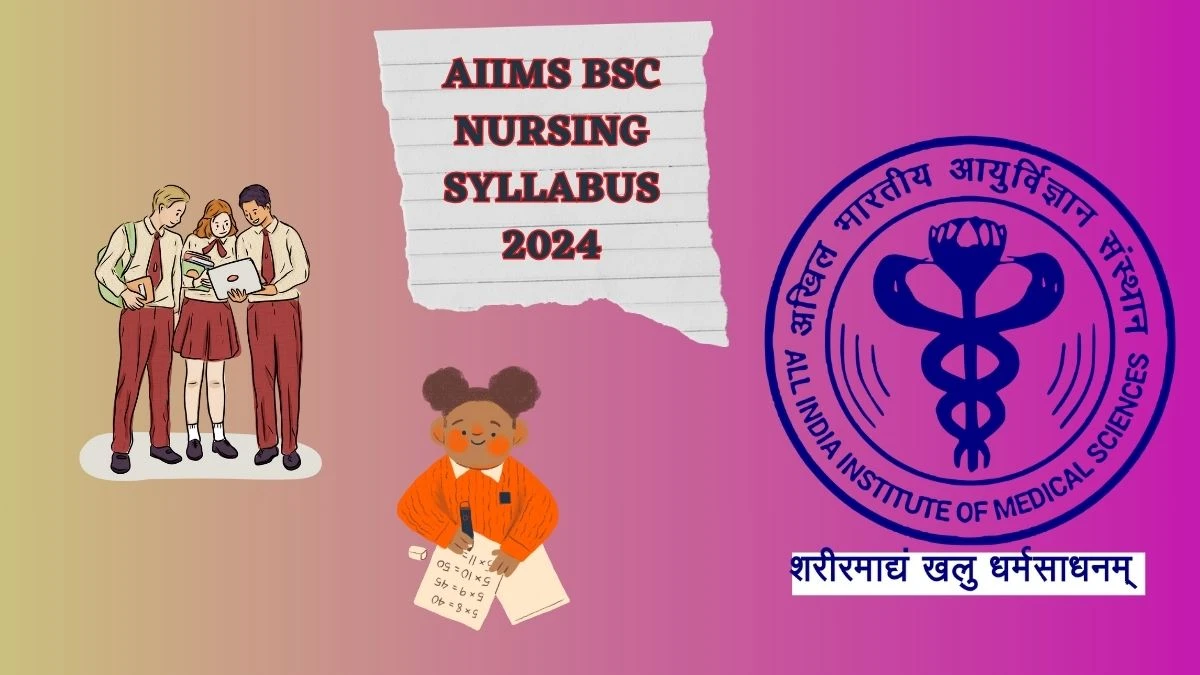 AIIMS BSc Nursing Syllabus 2024 at aiimsexams.ac.in Download AIIMS BSc Nursing Syllabus