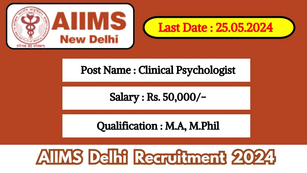 AIIMS Delhi Recruitment 2024 - Latest Clinical Psychologist Vacancies on 17 May 2024