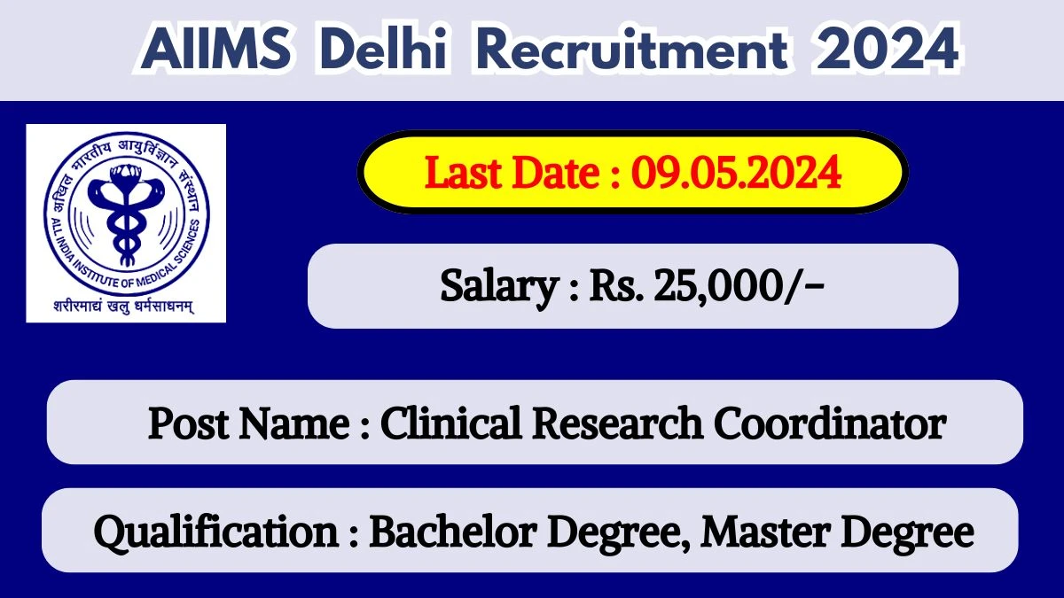 AIIMS Delhi Recruitment 2024 - Latest Clinical Research Coordinator on 03 May 2024