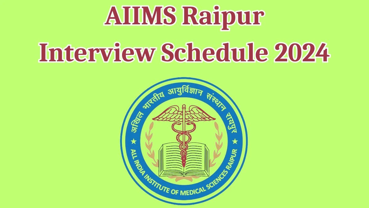 AIIMS Raipur Interview Schedule 2024 Announced Check and Download AIIMS Raipur Junior Resident at aiimsraipur.edu.in - 16 May 2024