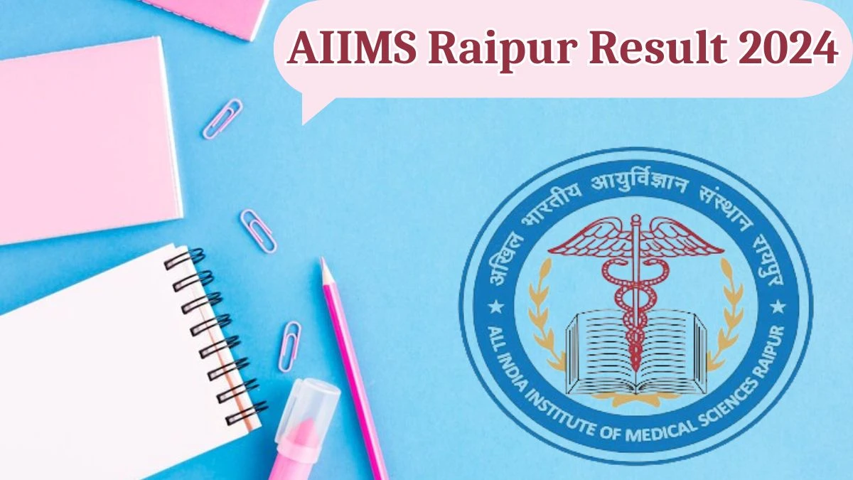 AIIMS Raipur Result 2024 Announced. Direct Link to Check AIIMS Raipur Project Technical Support -II Result 2024 aiimsraipur.edu.in - 02 May 2024