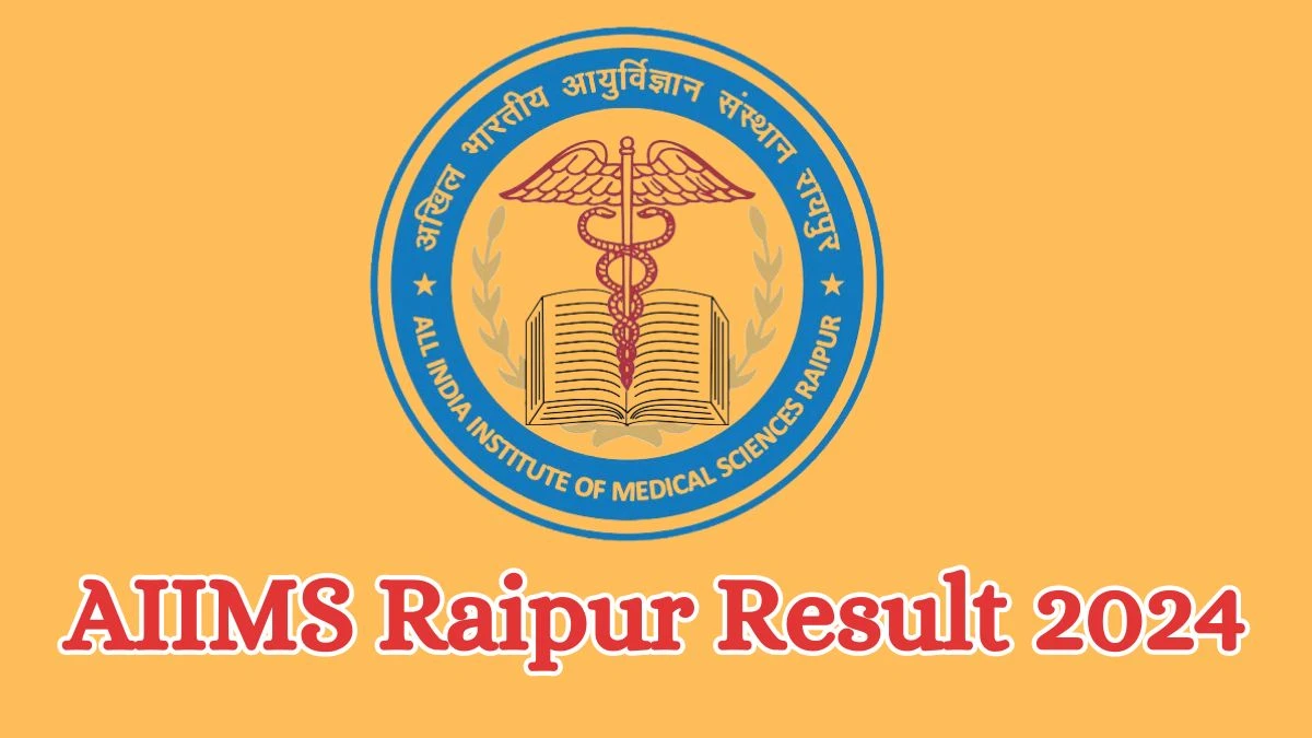 AIIMS Raipur Result 2024 Announced. Direct Link to Check AIIMS Raipur Senior Resident Result 2024 aiimsraipur.edu.in - 27 May 2024