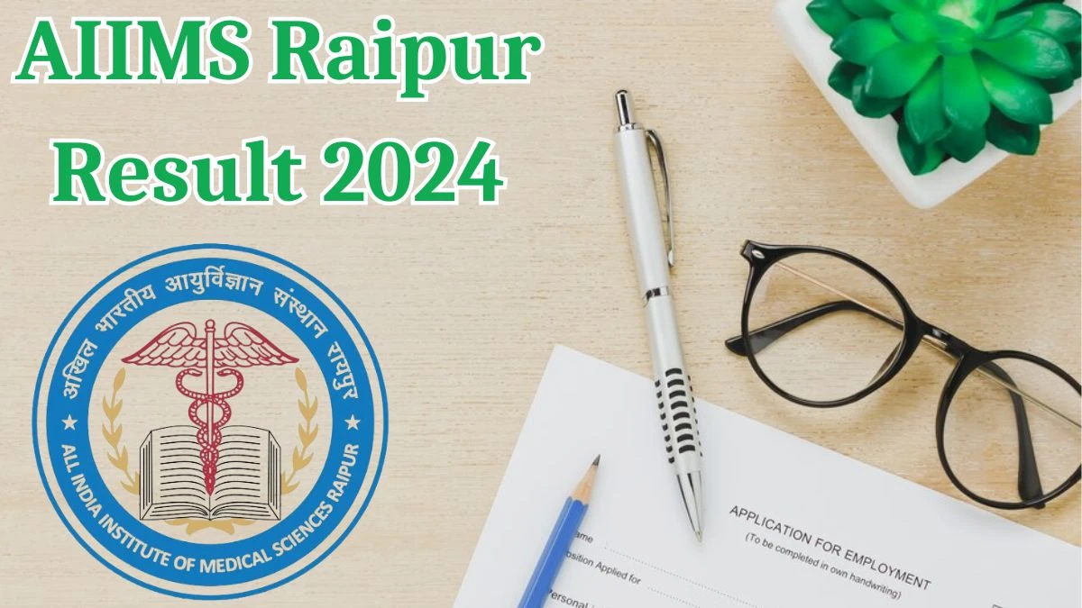 AIIMS Raipur Result 2024 Announced. Direct Link to Check AIIMS Raipur Technical Assistant and Technician Result 2024 aiimsraipur.edu.in - 16 May 2024