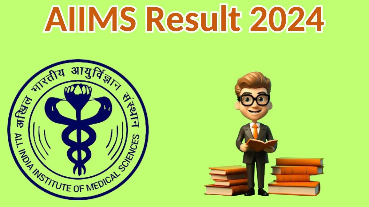 AIIMS Result 2024 Announced. Direct Link to Check AIIMS Nursing Officer Result 2024 aiimsexams.ac.in - 11 May 2024