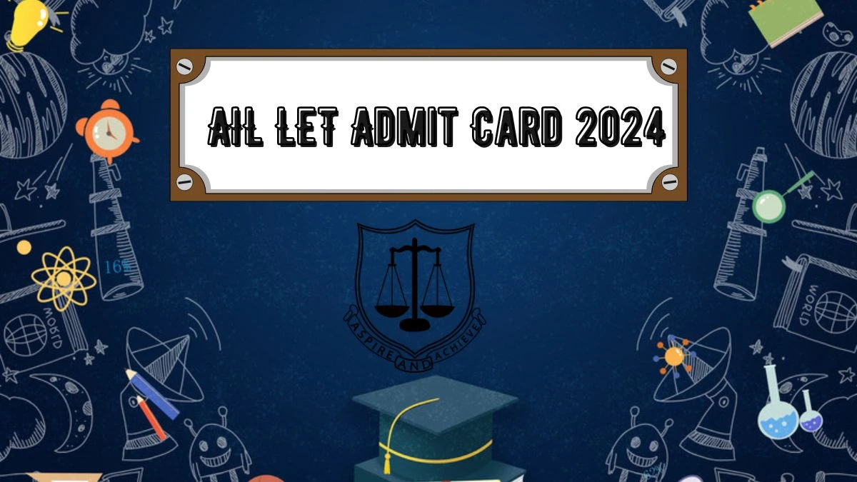 AIL LET Admit Card 2024 (Declared) at ail.ac.in Download AIL LET Hall Ticket Updates Here