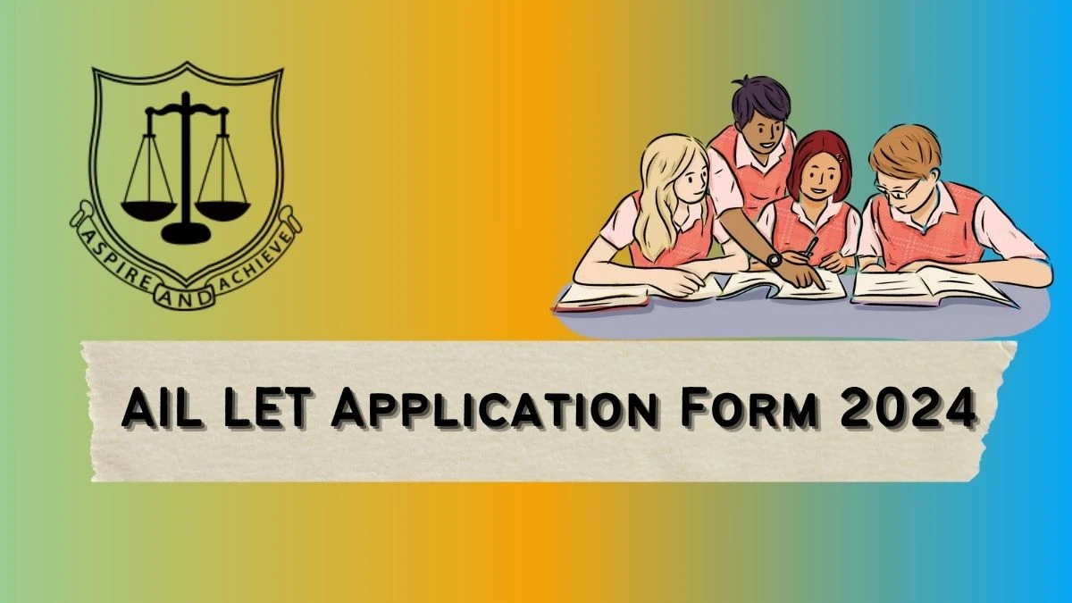 AIL LET Application Form 2024 (without late fee on May 8) at ail.ac.in Check Steps to Apply Link Here