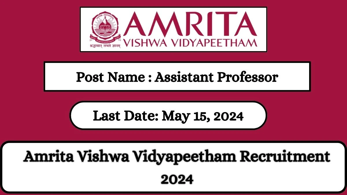 Amrita Vishwa Vidyapeetham Recruitment 2024 Check Posts, Qualification, Selection Process And How To Apply