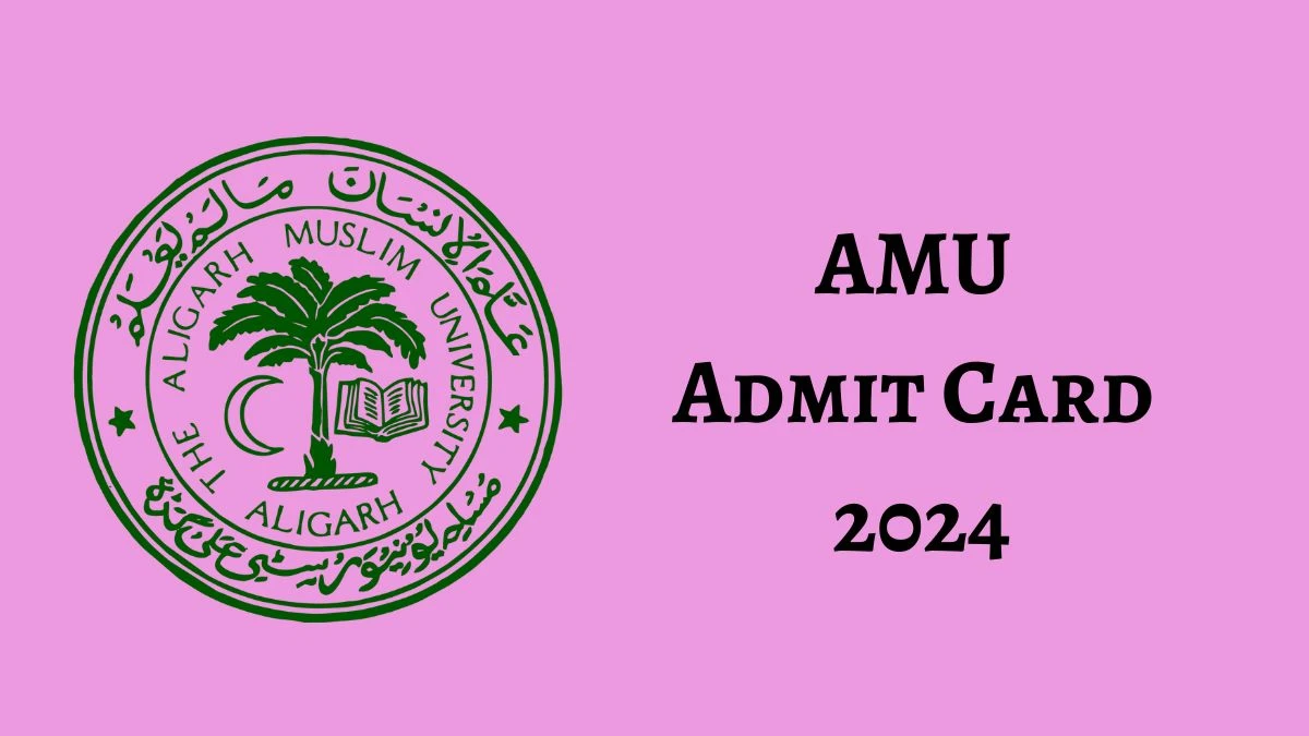 AMU Admit Card 2024 Release Direct Link to Download AMU Civil Services Admit Card amu.ac.in - 28 May 2024