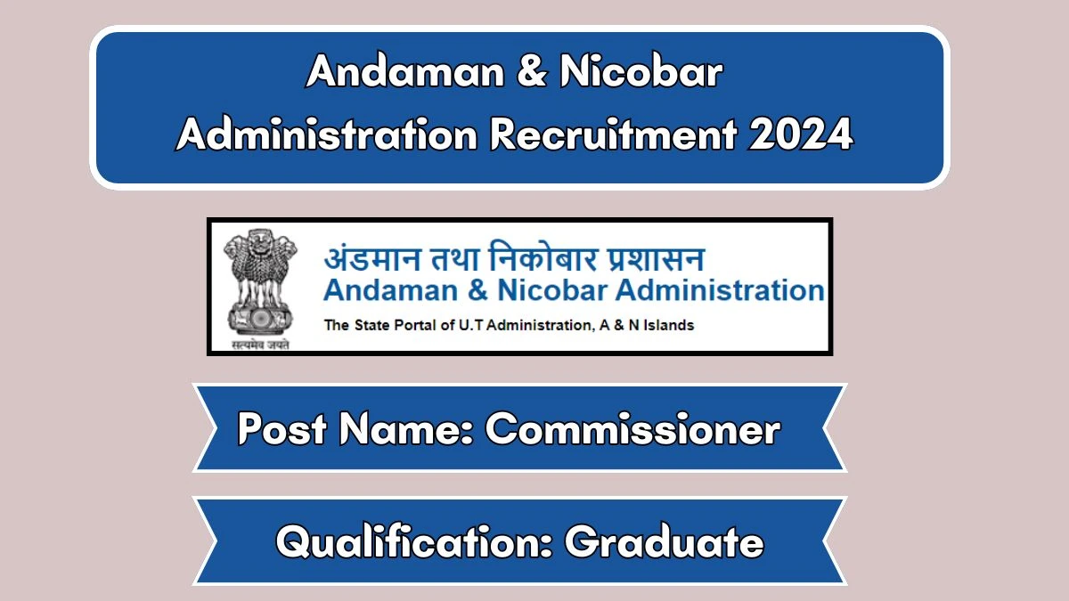 Andaman & Nicobar Administration Recruitment 2024 Apply for Commissioner Andaman & Nicobar Administration Vacancy at andaman.gov.in