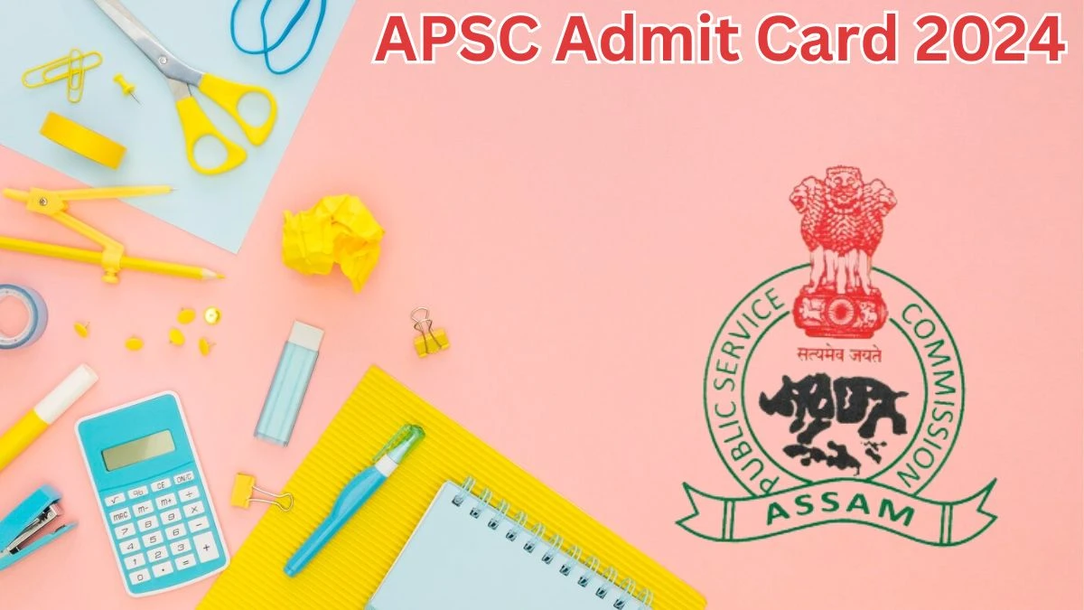 APSC Admit Card 2024 Released @ apsc.nic.in Download Assistant Research Officer Admit Card Here - 10 May 2024