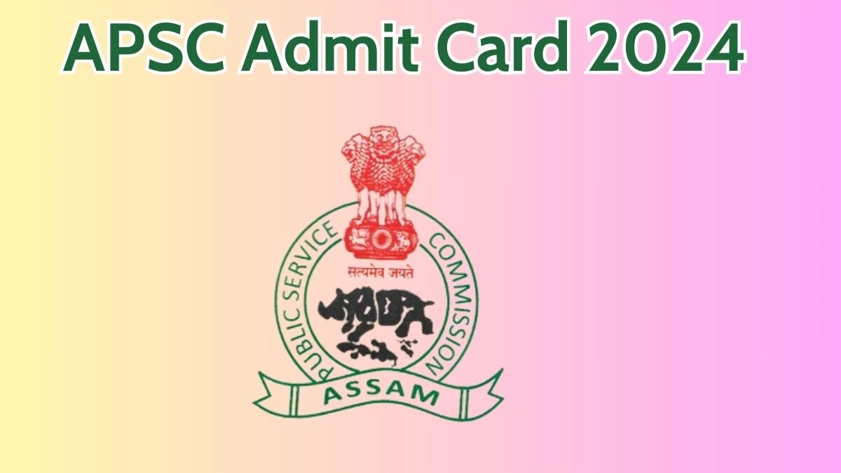 APSC Admit Card 2024 Released @ apsc.nic.in Download Technical Officer Admit Card Here - 15 May 2024