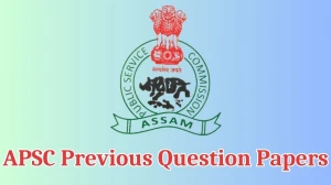 APSC Previous Question Papers Released Practice Previous Question Papers apsc.nic.in - 13 May 2024
