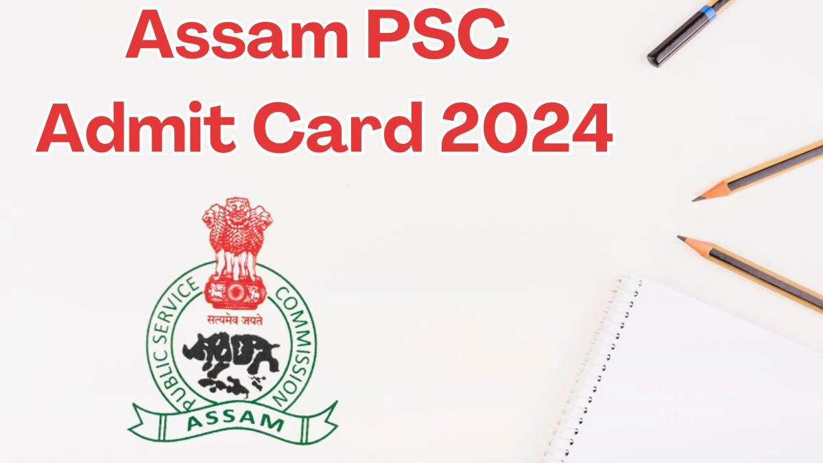 Assam PSC Admit Card 2024 Released @ apsc.nic.in Download Financial Management Officer Admit Card Here - 31 May 2024