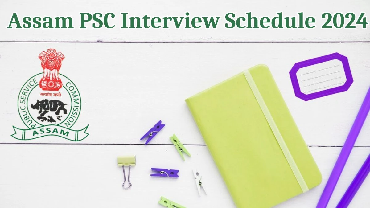 Assam PSC Interview Schedule 2024 Announced Check and Download Assam PSC Assistant Research Officer at apsc.nic.in - 06 May 2024