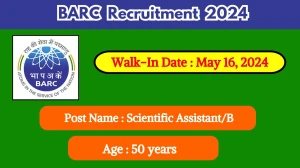 BARC Recruitment 2024 Walk-In Interviews for Scientific Assistant/B on May 16, 2024