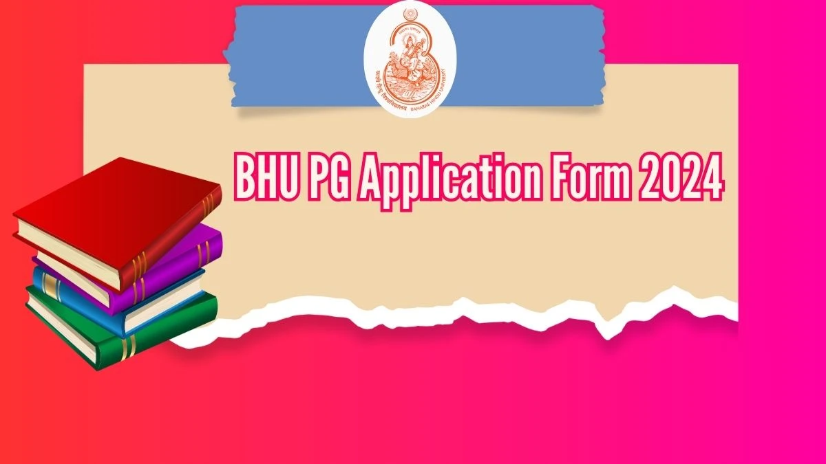 BHU PG Application Form 2024 (Ongoing) @ bhuonline.in Check  How to Apply Details Here