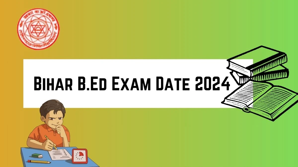 Bihar B.Ed Exam Date 2024 (Declared) biharcetbed-lnmu.in Check Exam Details Here