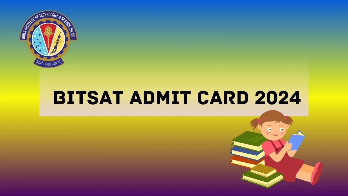 BITSAT Admit Card 2024 (15th May) at bitsadmission.com Download Link Here