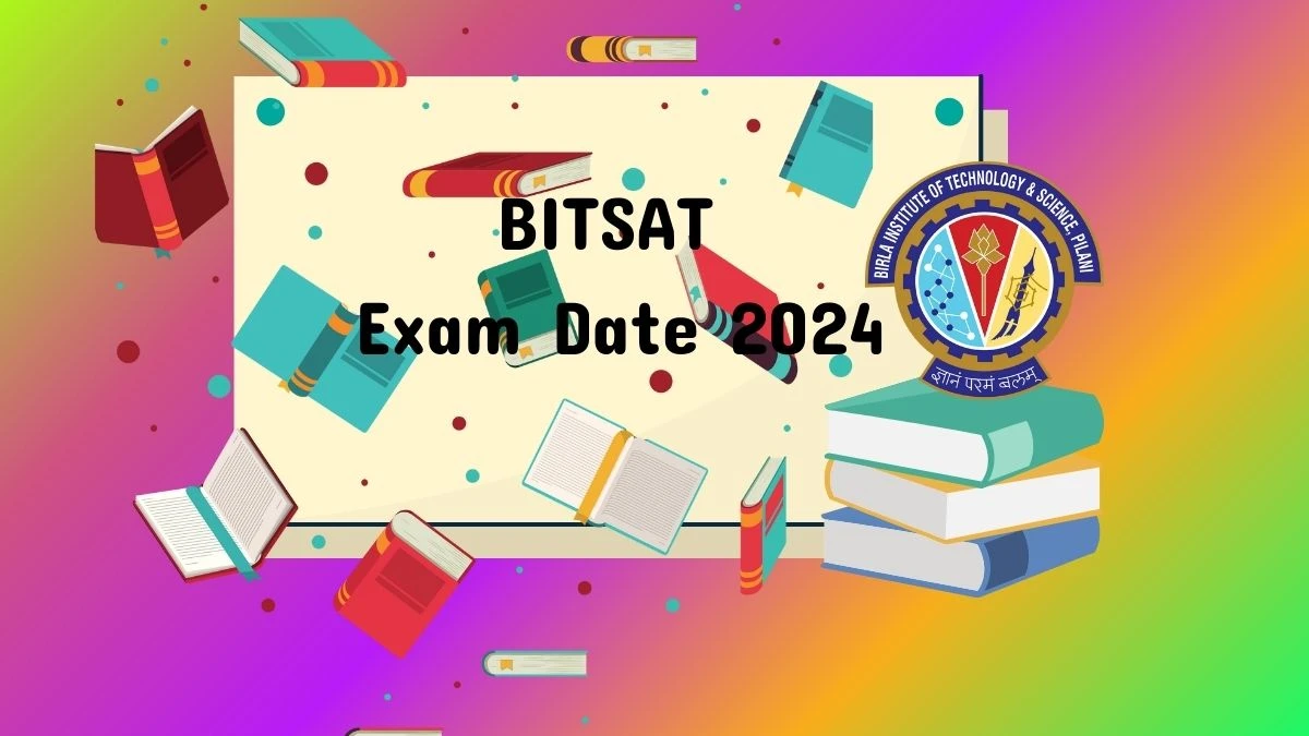BITSAT Exam Date 2024 (Revised) at bits-pilani.ac.in Check Birla Institute of Technology And Science Exam Details Here