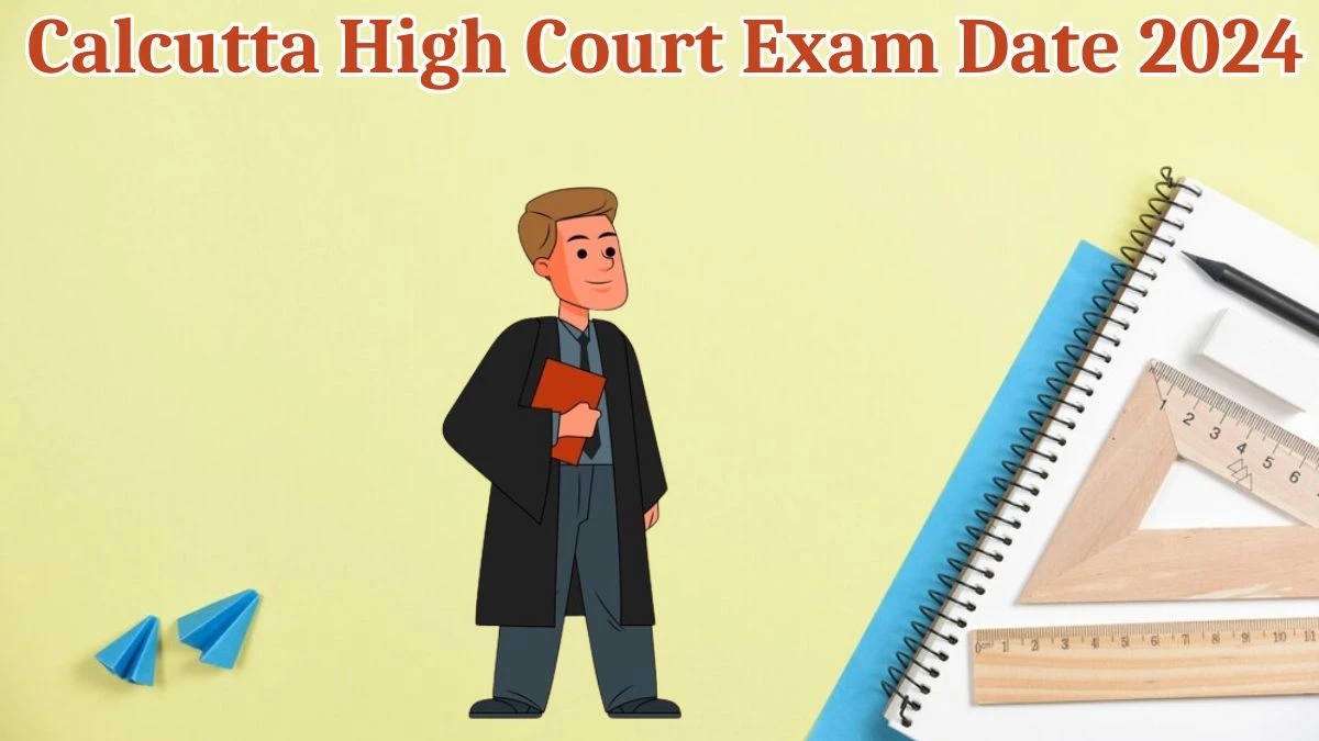 Calcutta High Court Exam Date 2024 at calcuttahighcourt.gov.in Verify the schedule for the examination date, Assistant Registrar, and site details. - 13 May 2024