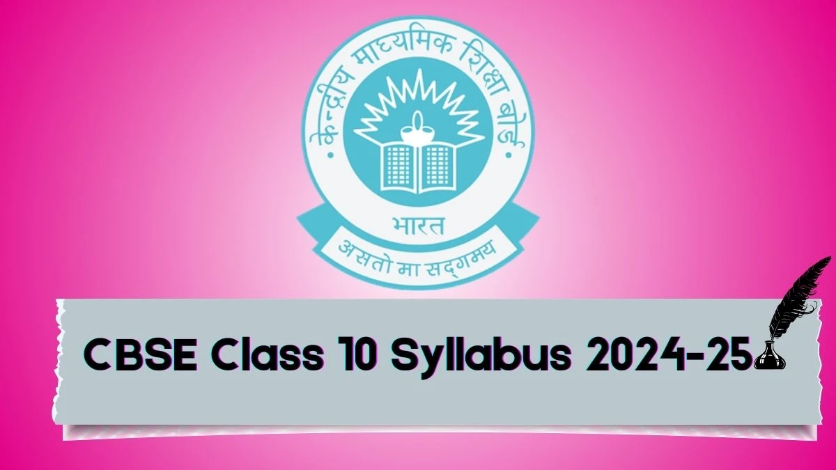 CBSE Class 10 Syllabus 2024-25 at cbseacademic.nic.in Check Syllabus and Exam Pattern Here