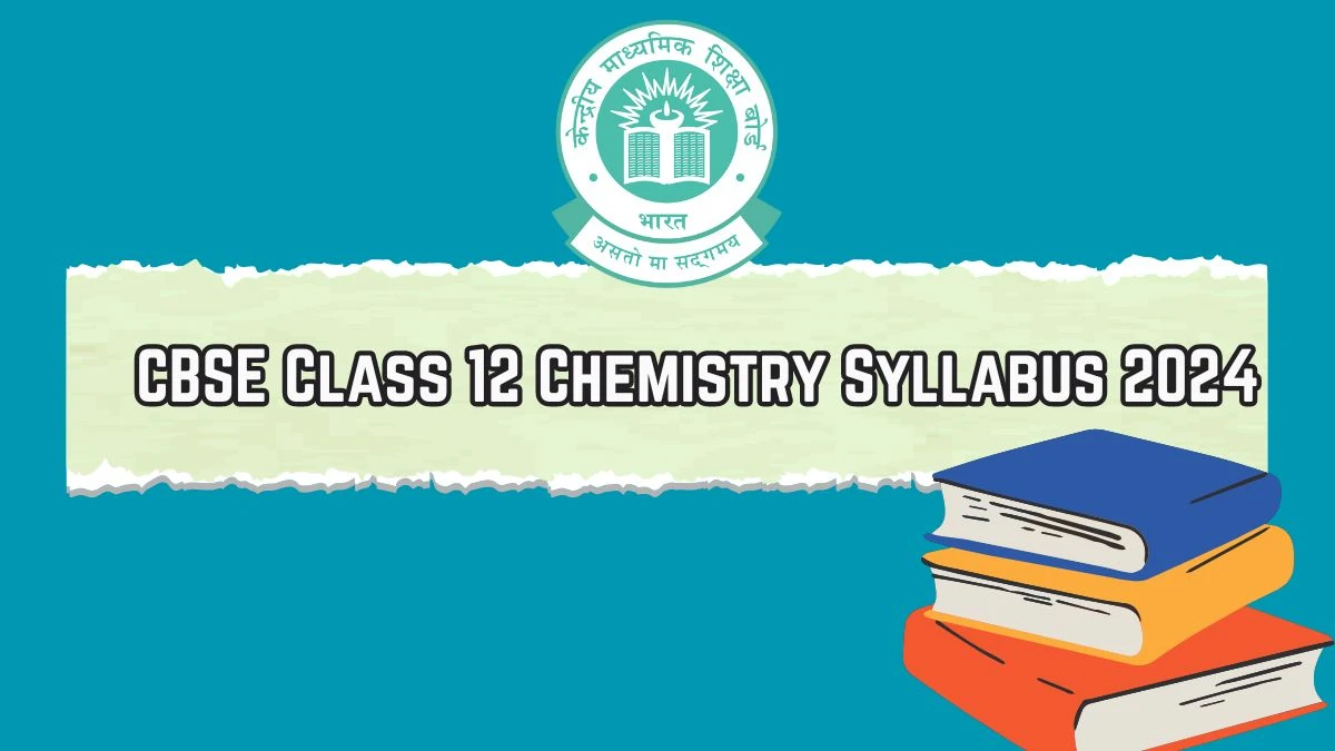 CBSE Class 12 Chemistry Syllabus 2024 at cbse.gov.in Class 12 Chemistry Syllabus Pdf Download Here