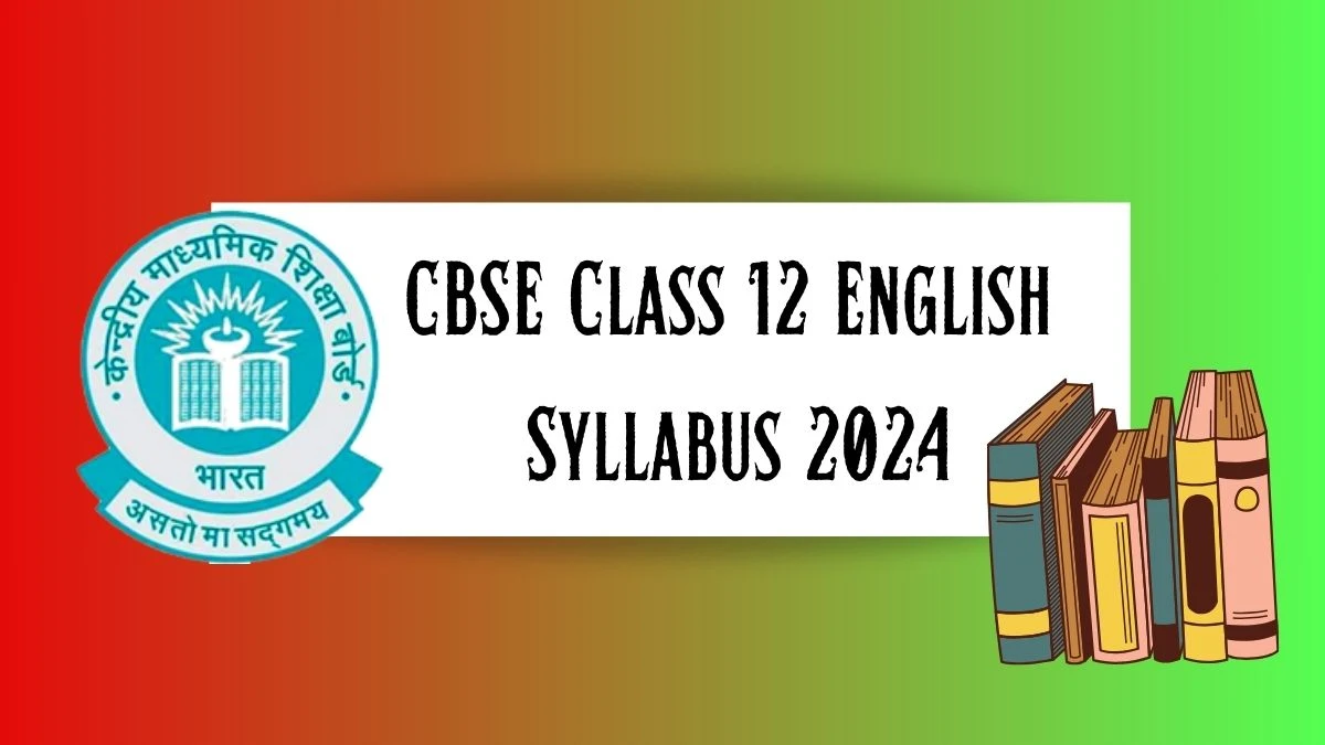 CBSE Class 12 English Syllabus 2024 at cbseacademic.nic.in Check CBSE Exam Syllabus Details Here