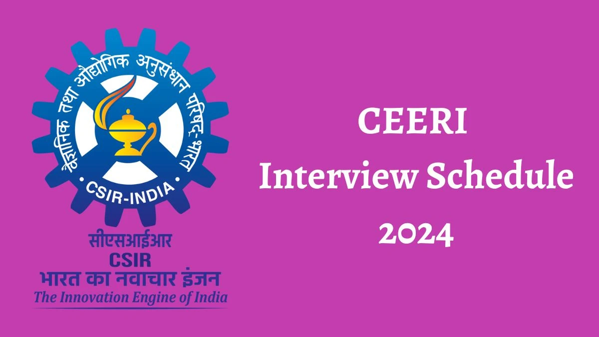 CEERI Interview Schedule 2024 (out) Check 30-05-2024 for Junior Research Fellow and Other Posts Posts at ceeri.res.in - 29 May 2024