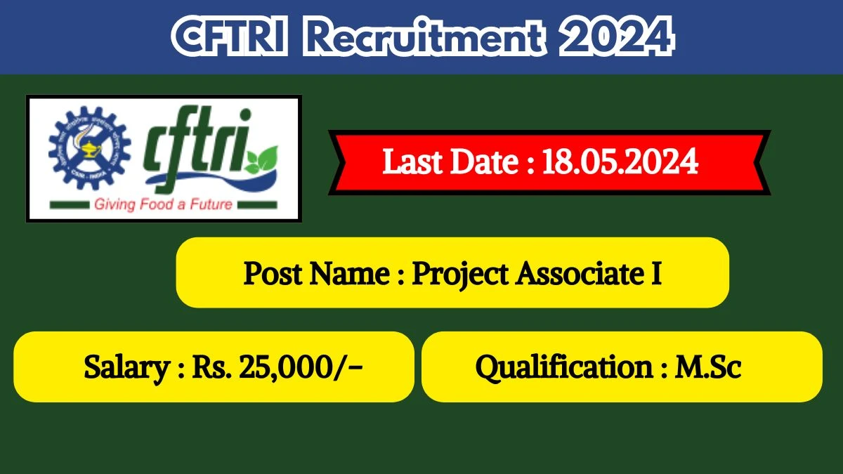 CFTRI Recruitment 2024 - Latest Project Associate I on 15 May 2024