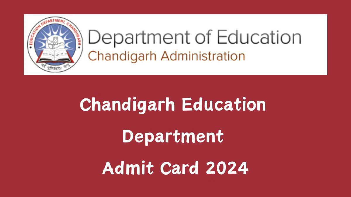 Chandigarh Education Department Admit Card 2024 will be declared soon chdeducation.gov.in Steps to Download Hall Ticket for Trained Graduate Teacher - 02 May 2024