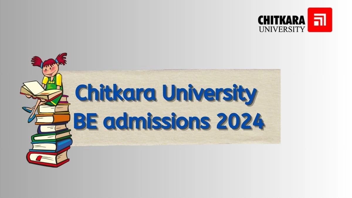 Chitkara University BE admissions 2024 (Ongoing) at chitkara.edu.in Updates Here