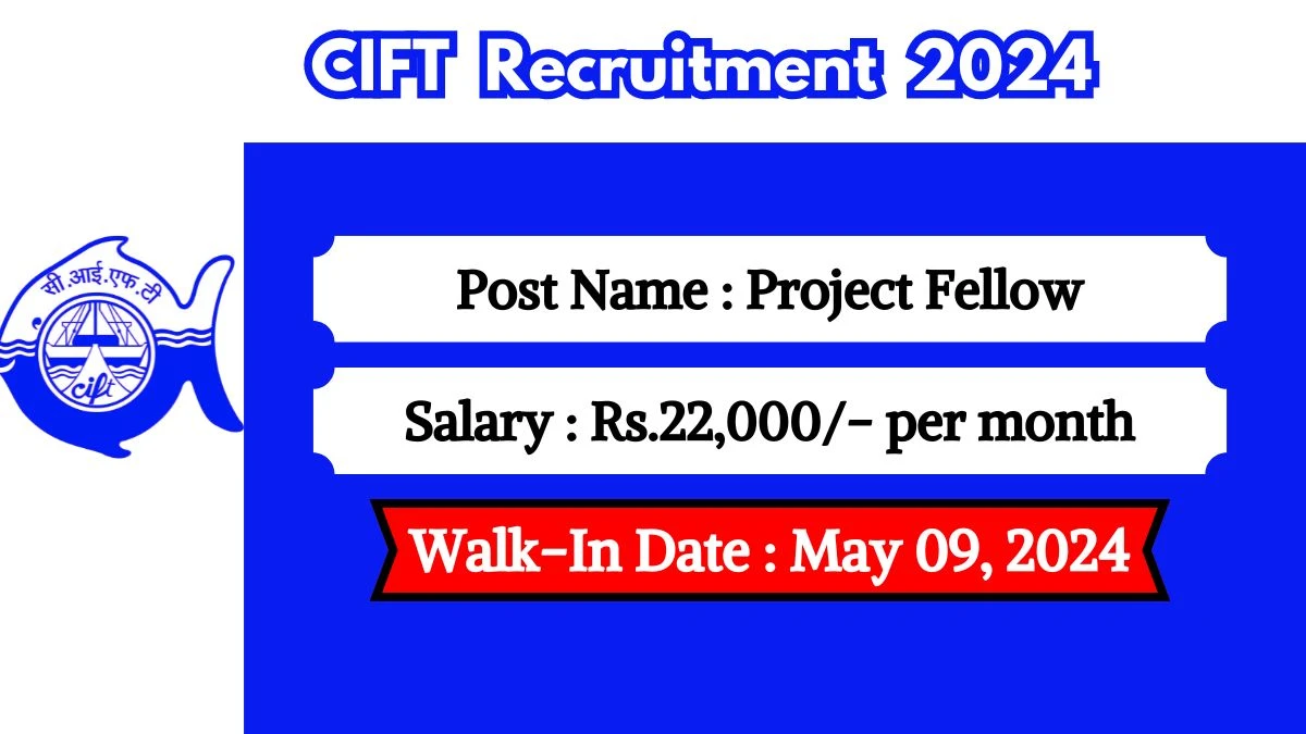 CIFT Recruitment 2024 Walk-In Interviews for Project Fellow on May 09, 2024