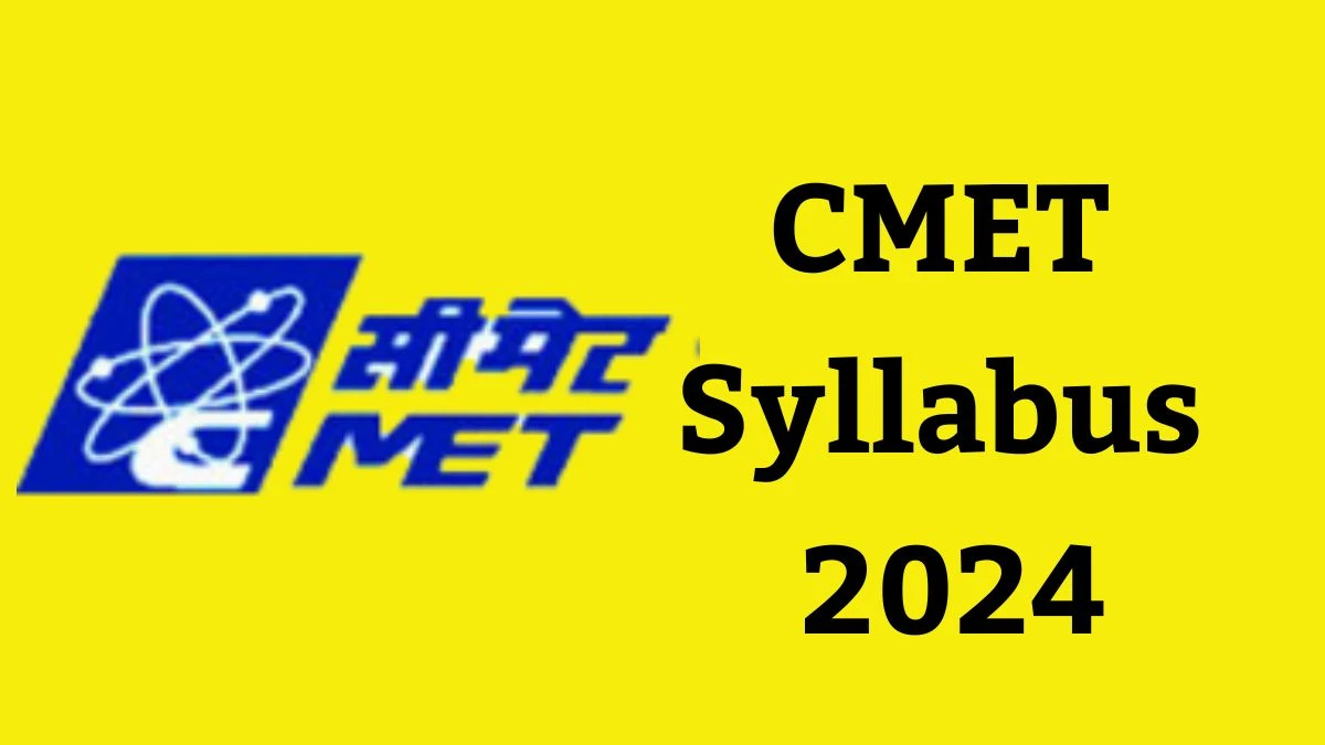 CMET Syllabus 2024 Announced Download CMET Exam pattern at cmet.gov.in - 16 May 2024