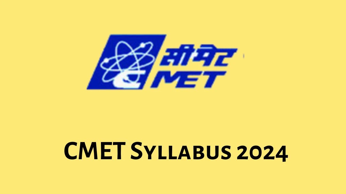 CMET Syllabus 2024 Announced Download CMET Exam pattern at cmet.gov.in - 27 May 2024
