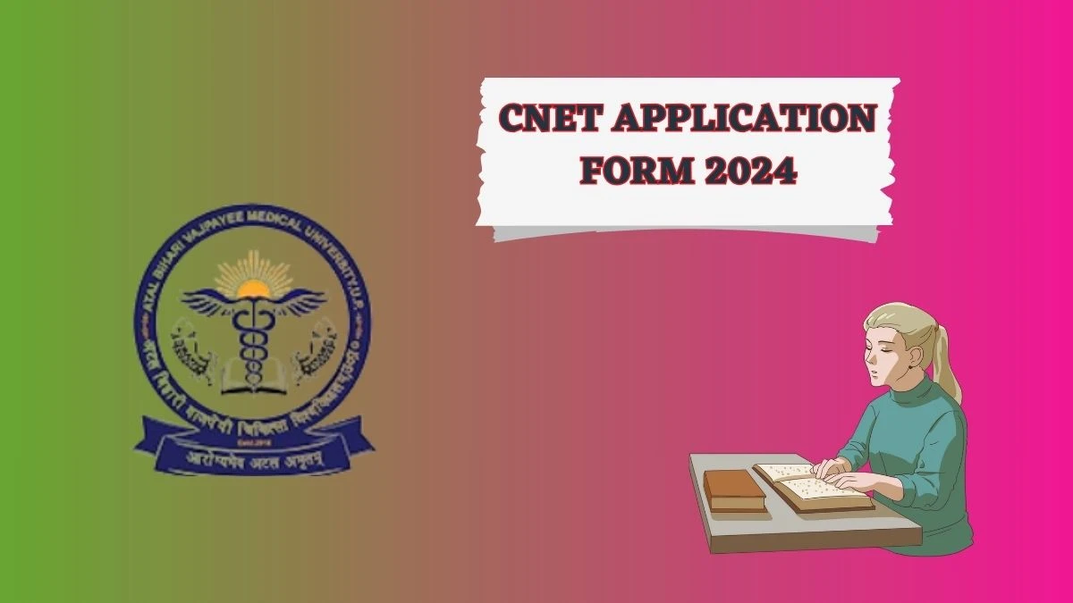 CNET Application Form 2024 (Ongoing) abvmucet2024.co.in How To Apply Details Here