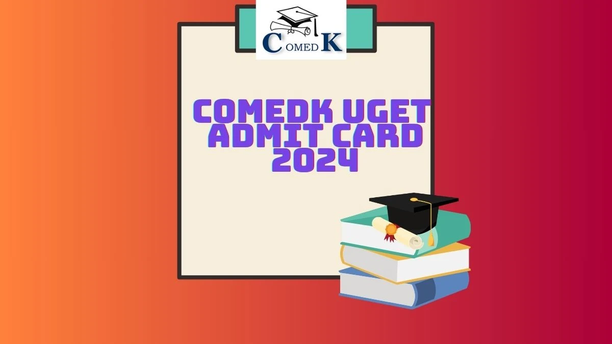 COMEDK UGET Admit Card 2024 at comedk.org Check How To Download Link Here