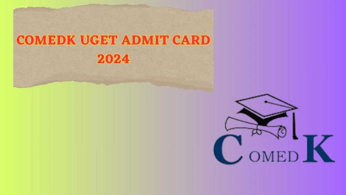 COMEDK UGET Admit Card 2024 comedk.org Download Hall Ticket