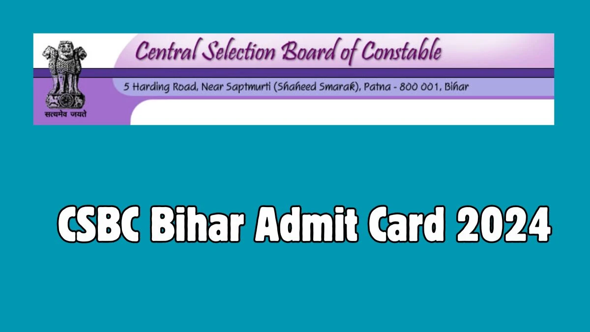CSBC Bihar Admit Card 2024 will be notified soon Constable csbc.bih.nic.in Here You Can Check Out the exam date and other details - 14 May 2024