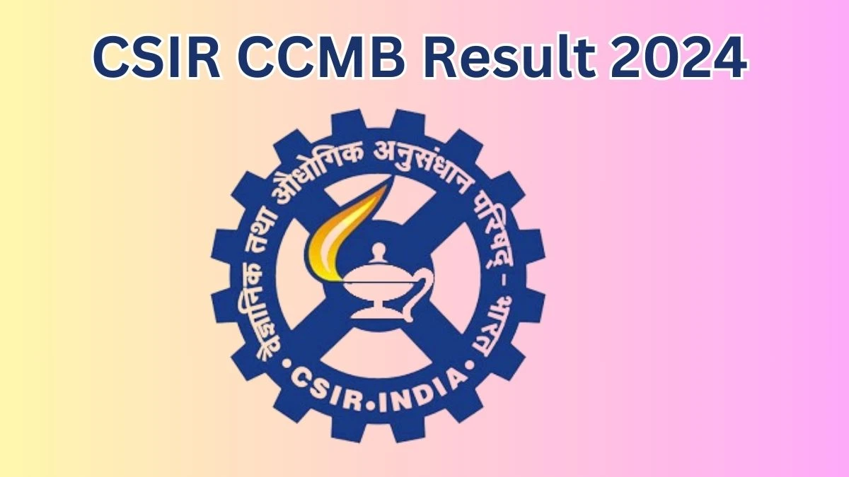 CSIR CCMB Result 2024 Announced. Direct Link to Check CSIR CCMB Project Associate Result 2024 ccmb.res.in - 23 May 2024