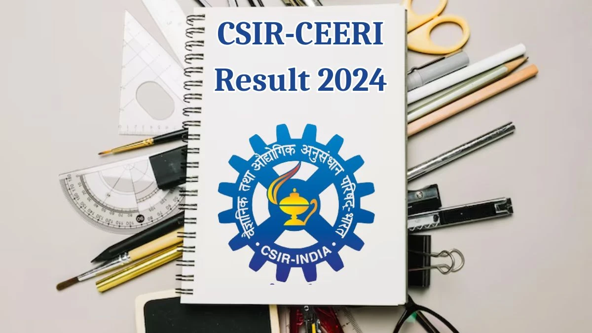 CSIR-CEERI Result 2024 Announced. Direct Link to Check CSIR-CEERI Junior Research Fellow and Other Posts Result 2024 ceeri.res.in - 15 May 2024