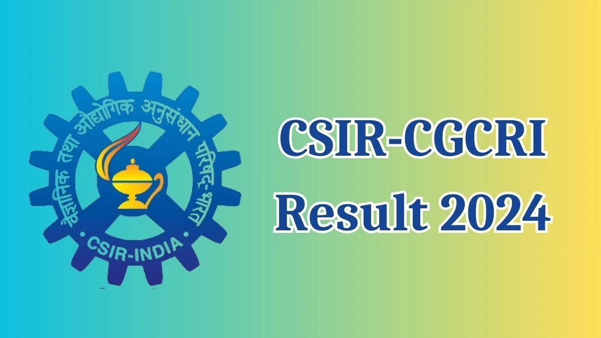 CSIR-CGCRI Result 2024 Announced. Direct Link to Check CSIR-CGCRI Research Associate - I Result 2024 cgcri.res.in - 03 May 2024