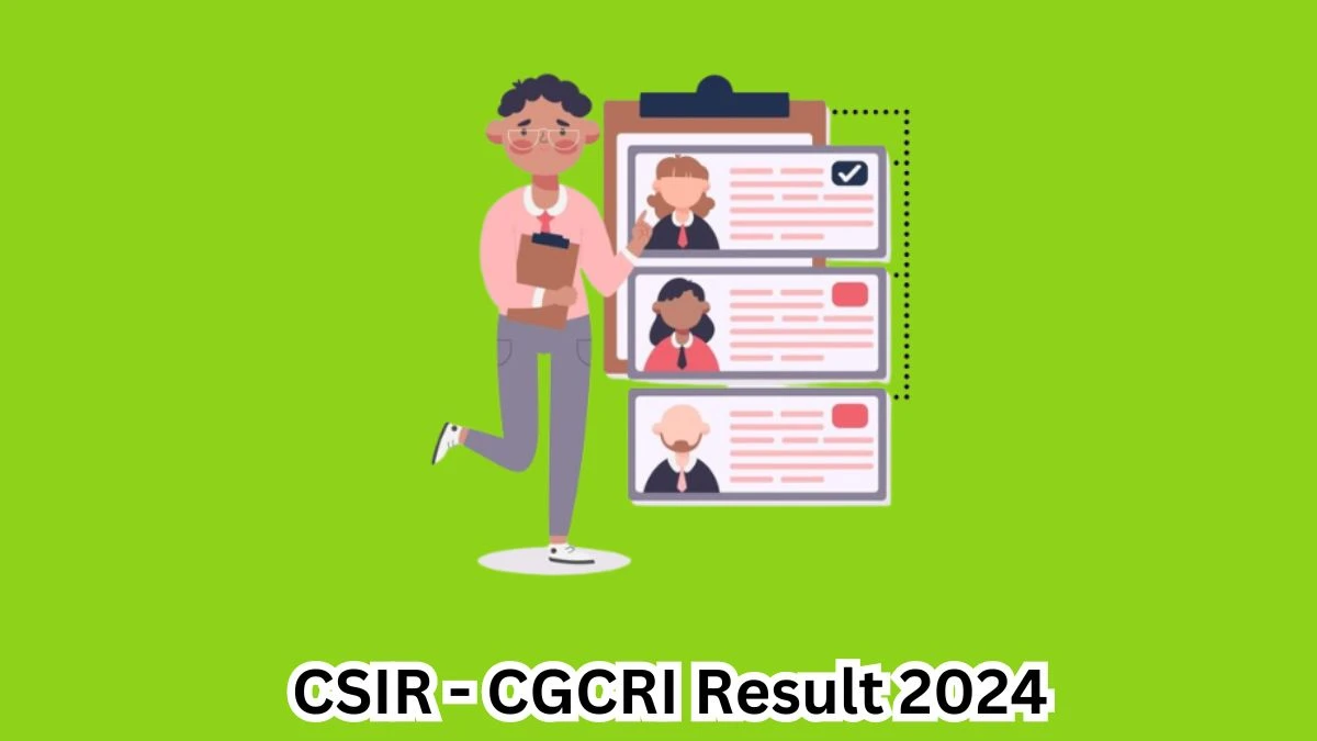 CSIR- CGCRI Result 2024 To Be Released at csir.res.in Download the Result for the Assistant Section Officer and Section Officer -  04 May 2024