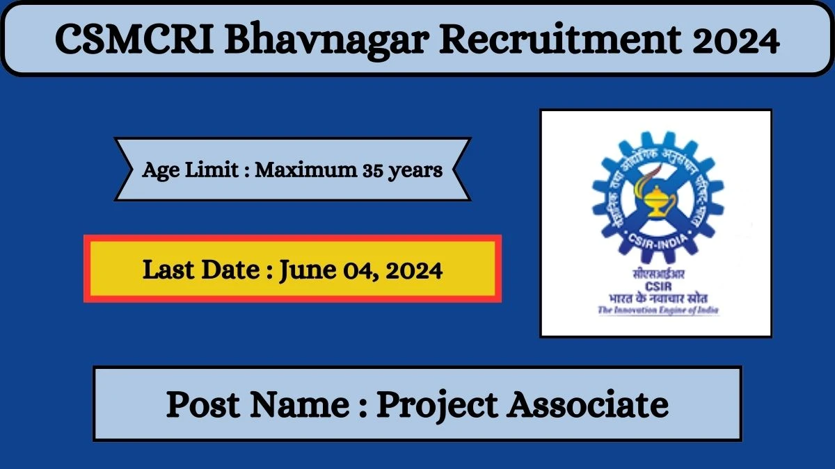 CSIR - CSMCRI Bhavnagar Recruitment 2024 Check Posts, Salary, Qualification, Age Limit, Selection Process And How To Apply