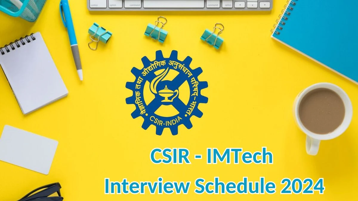 CSIR - IMTech Interview Schedule 2024 for Project Associate - I  Posts Released Check Date Details at imtech.res.in - 10 May 2024